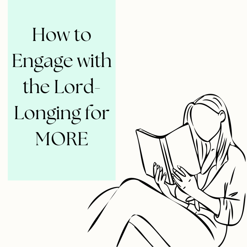 How to Engage with the Lord- Longing for MORE
